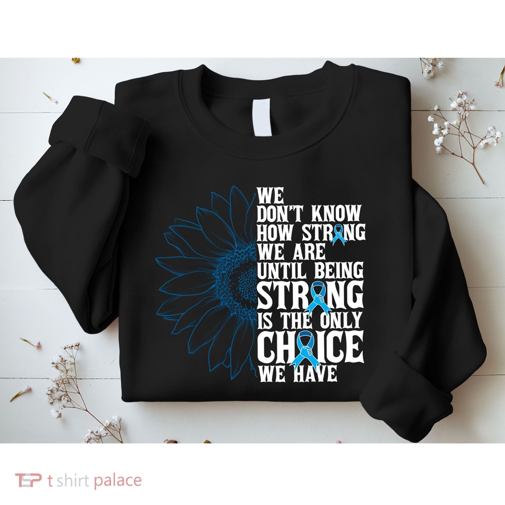 Colon Cancer Being Strong Is The Only Choice Sweatshirt