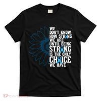 Colon Cancer Being Strong Is The Only Choice T-Shirt thumb 0