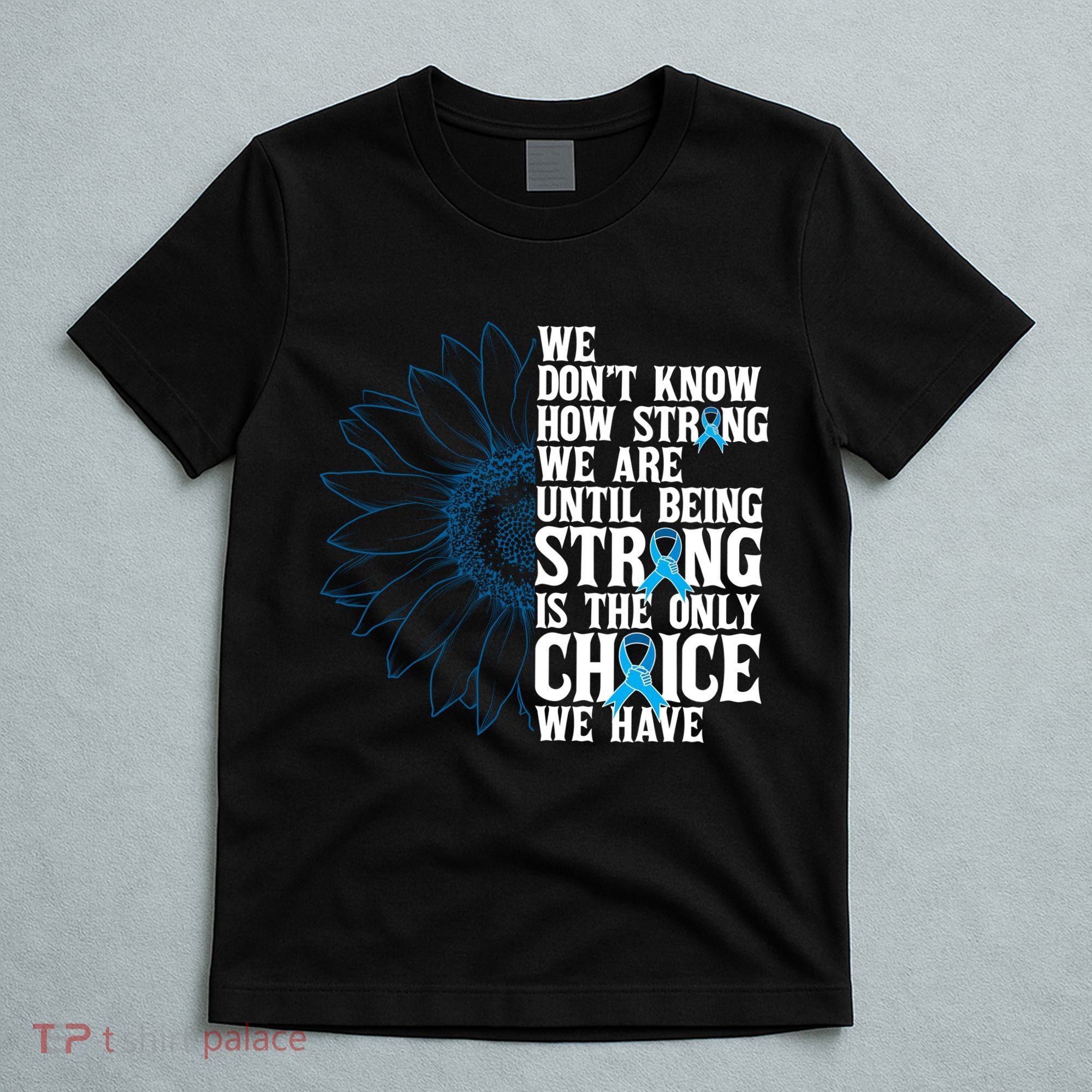 Colon Cancer Being Strong Is The Only Choice T-Shirt