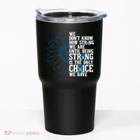 Colon Cancer Being Strong Is The Only Choice Tumbler thumb 0