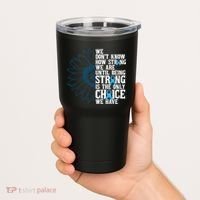 Colon Cancer Being Strong Is The Only Choice Tumbler thumb 2