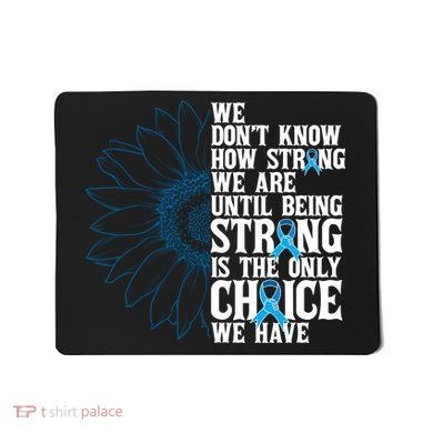 Colon Cancer Being Strong Is The Only Choice Mousepad