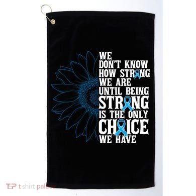 Colon Cancer Being Strong Is The Only Choice Golf Towel