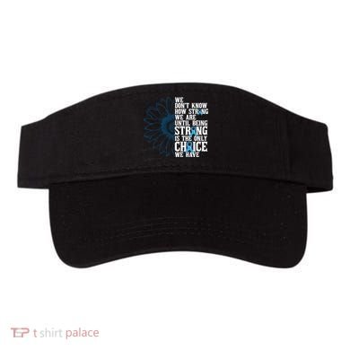 Colon Cancer Being Strong Is The Only Choice Visor