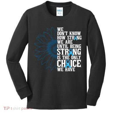 Colon Cancer Being Strong Is The Only Choice Kids Long Sleeve Shirt