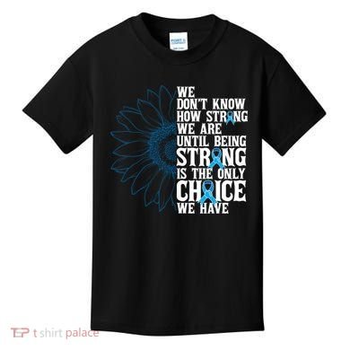 Colon Cancer Being Strong Is The Only Choice Kids T-Shirt