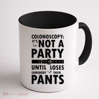Colonoscopy Its Not A Party Until Somebody Loses Coffee Mug thumb 1