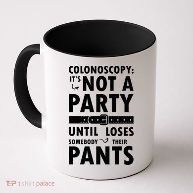 Colonoscopy Its Not A Party Until Somebody Loses Coffee Mug