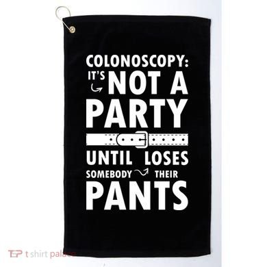Colonoscopy Its Not A Party Until Somebody Loses Golf Towel