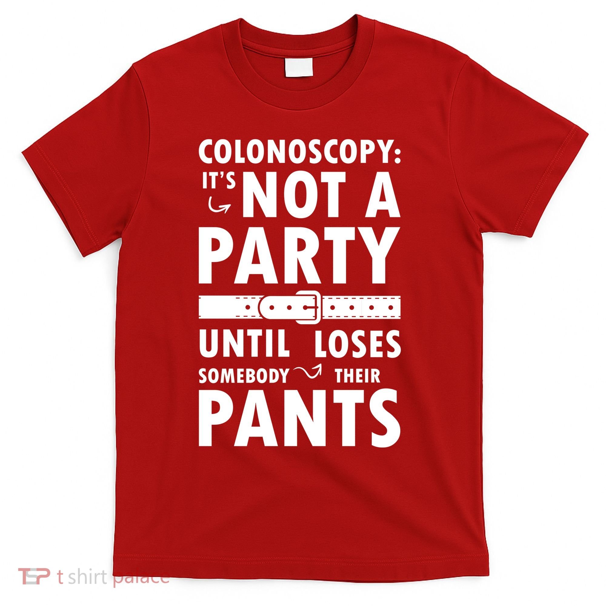 Colonoscopy Its Not A Party Until Somebody Loses T-Shirt