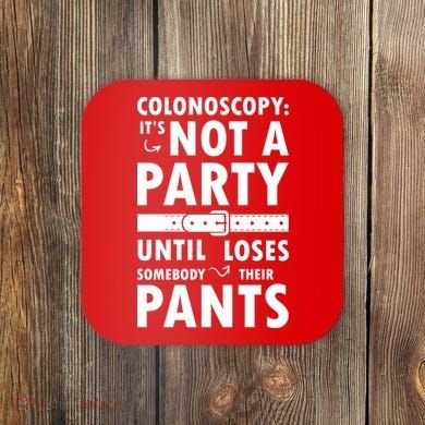 Colonoscopy Its Not A Party Until Somebody Loses Coaster