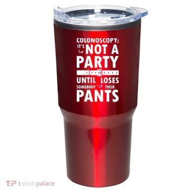 Colonoscopy Its Not A Party Until Somebody Loses Tumbler