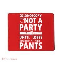 Colonoscopy Its Not A Party Until Somebody Loses Mousepad thumb 0