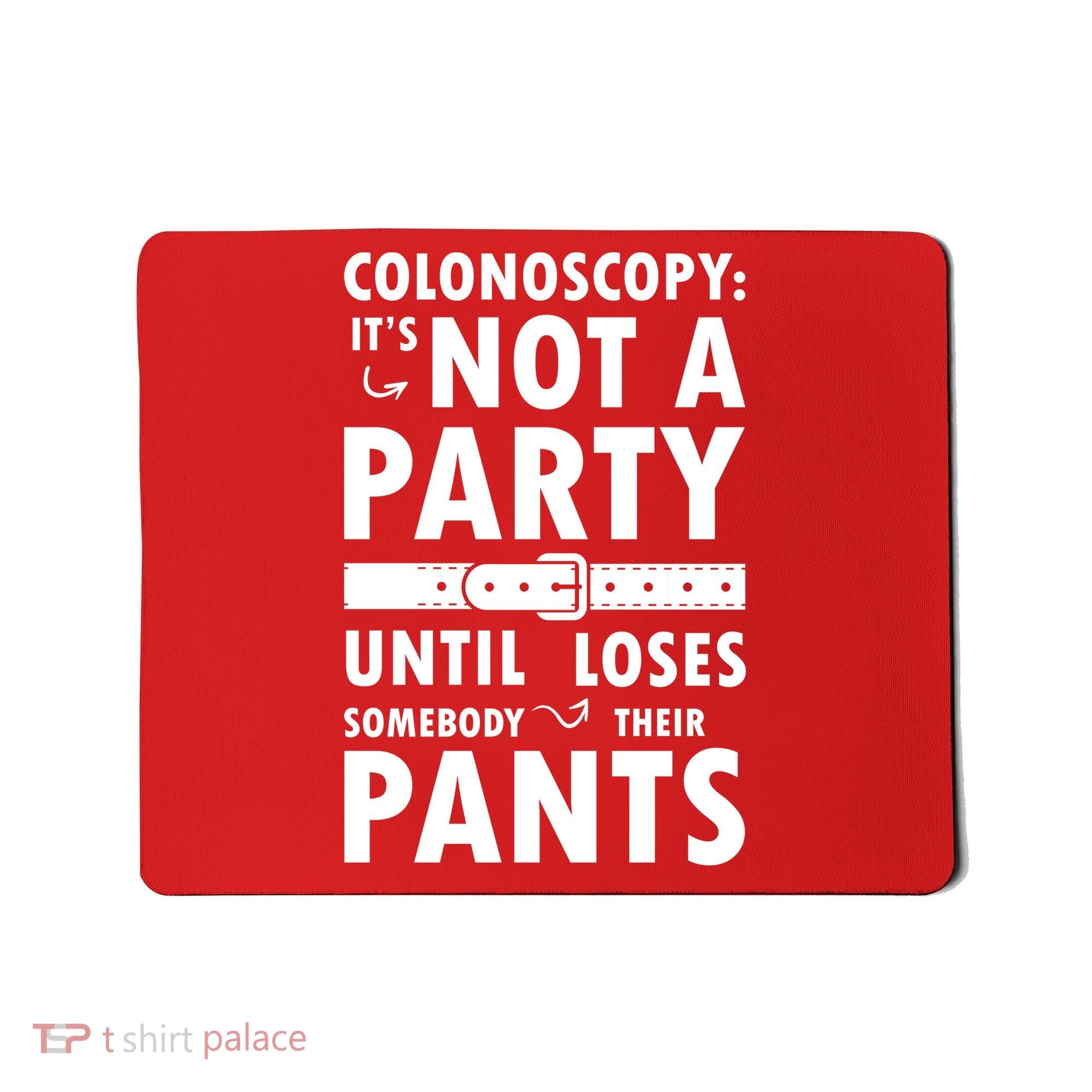 Colonoscopy Its Not A Party Until Somebody Loses Mousepad