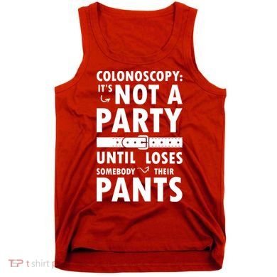 Colonoscopy Its Not A Party Until Somebody Loses Tank Top