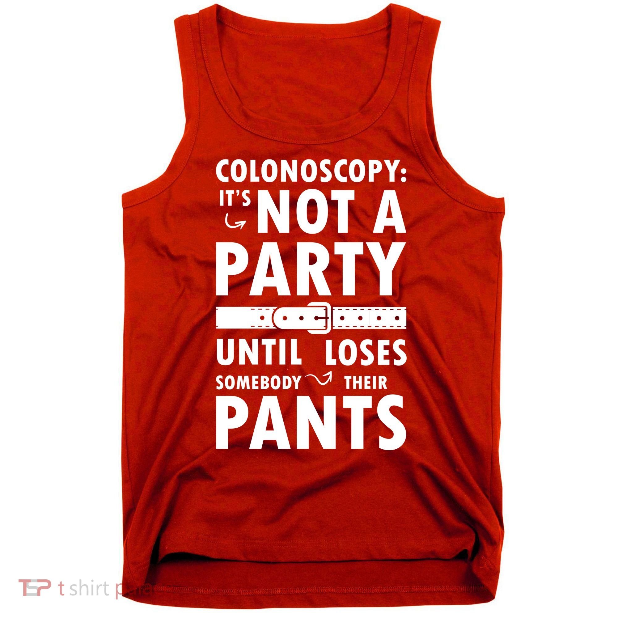 Colonoscopy Its Not A Party Until Somebody Loses Tank Top