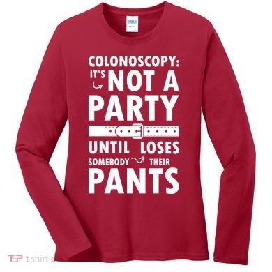Colonoscopy Its Not A Party Until Somebody Loses Women's Long Sleeve Shirt