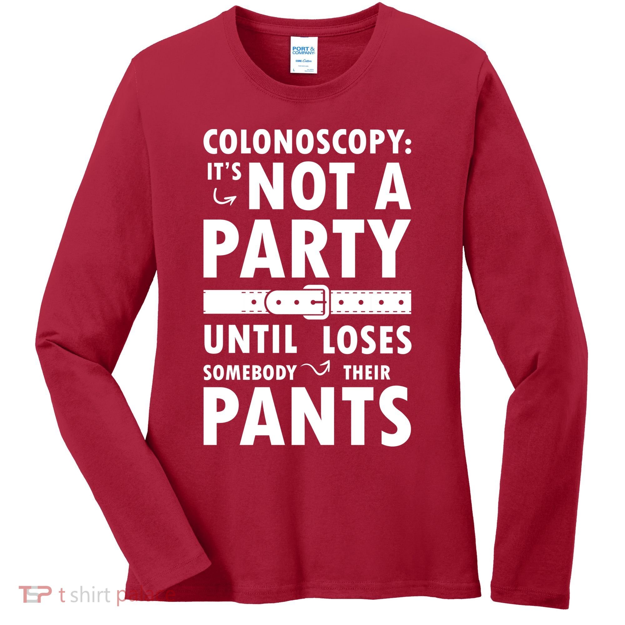 Colonoscopy Its Not A Party Until Somebody Loses Women's Long Sleeve Shirt