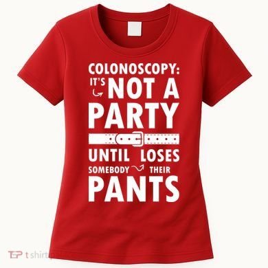 Colonoscopy Its Not A Party Until Somebody Loses Women's T-Shirt