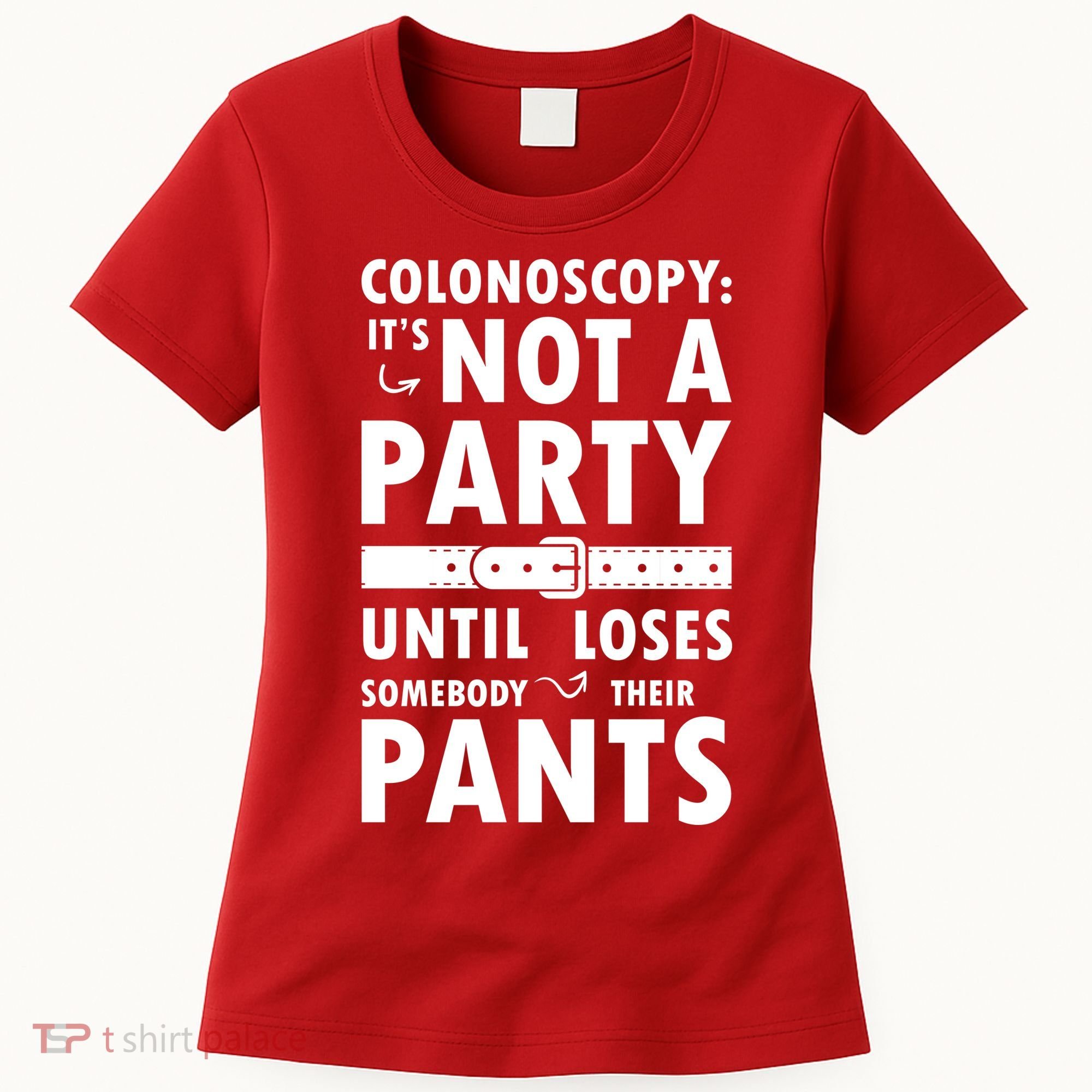 Colonoscopy Its Not A Party Until Somebody Loses Women's T-Shirt