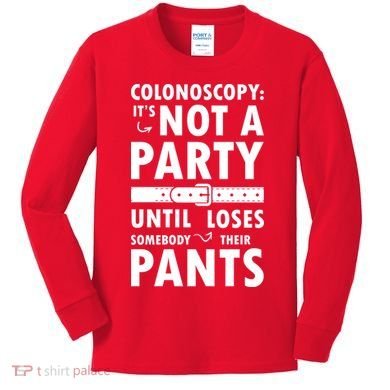 Colonoscopy Its Not A Party Until Somebody Loses Kids Long Sleeve Shirt