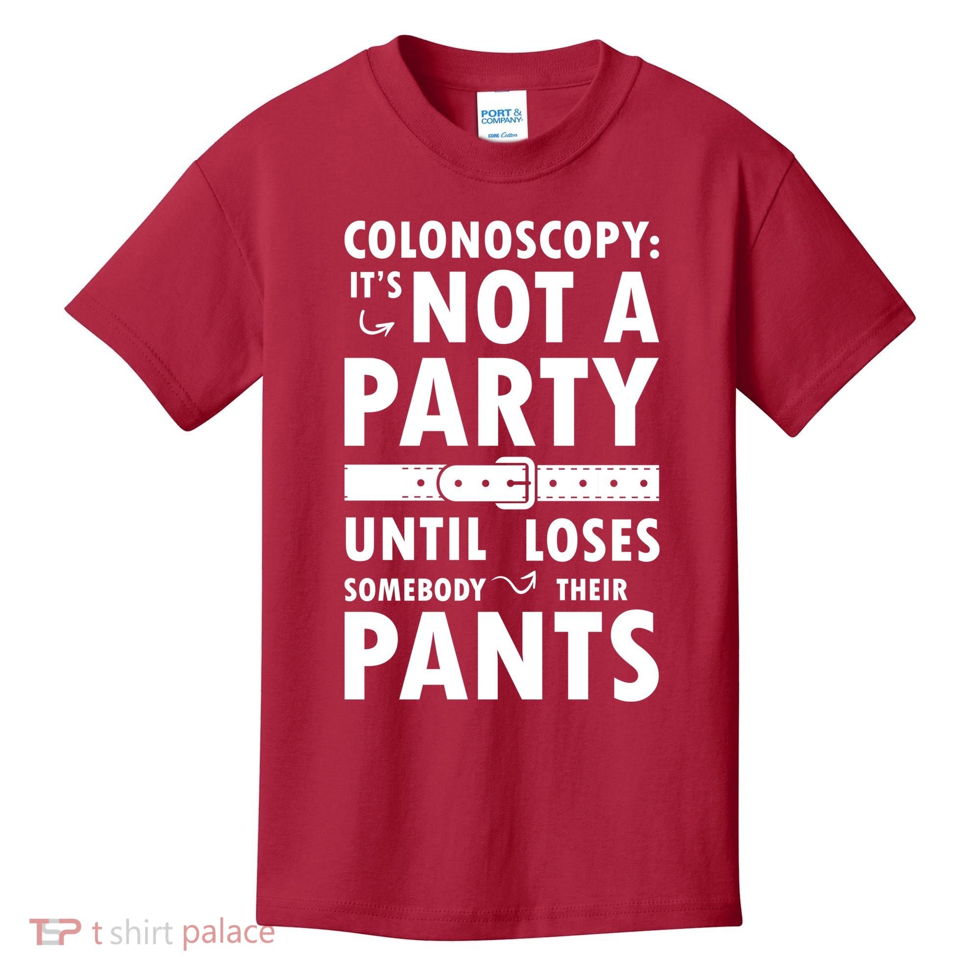 Colonoscopy Its Not A Party Until Somebody Loses Kids T-Shirt