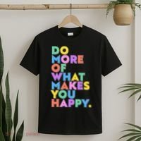 Colorful Do More Of What Makes You Happy T-Shirt thumb 2
