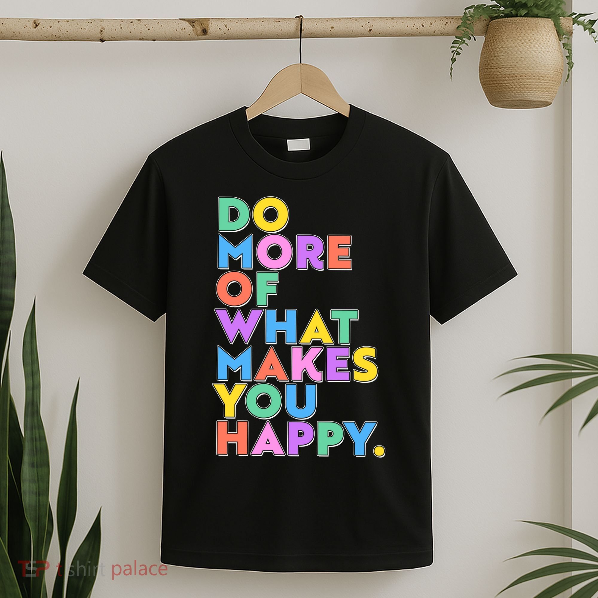 Colorful Do More Of What Makes You Happy T-Shirt