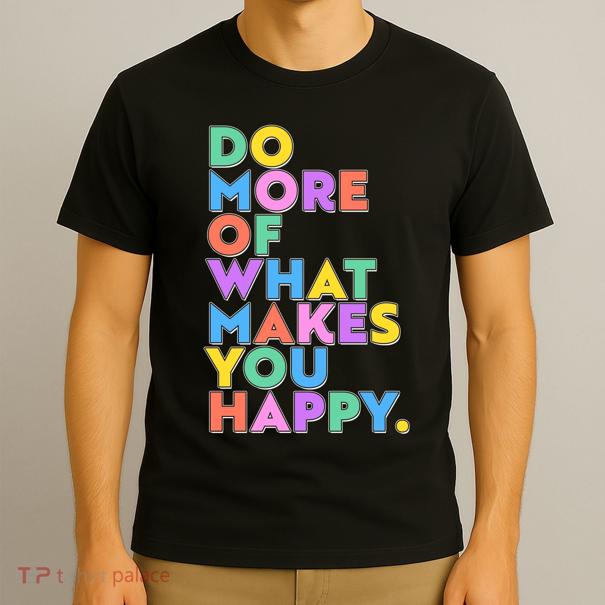 Colorful Do More Of What Makes You Happy T-Shirt