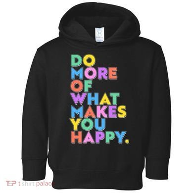 Colorful Do More Of What Makes You Happy Toddler Hoodie