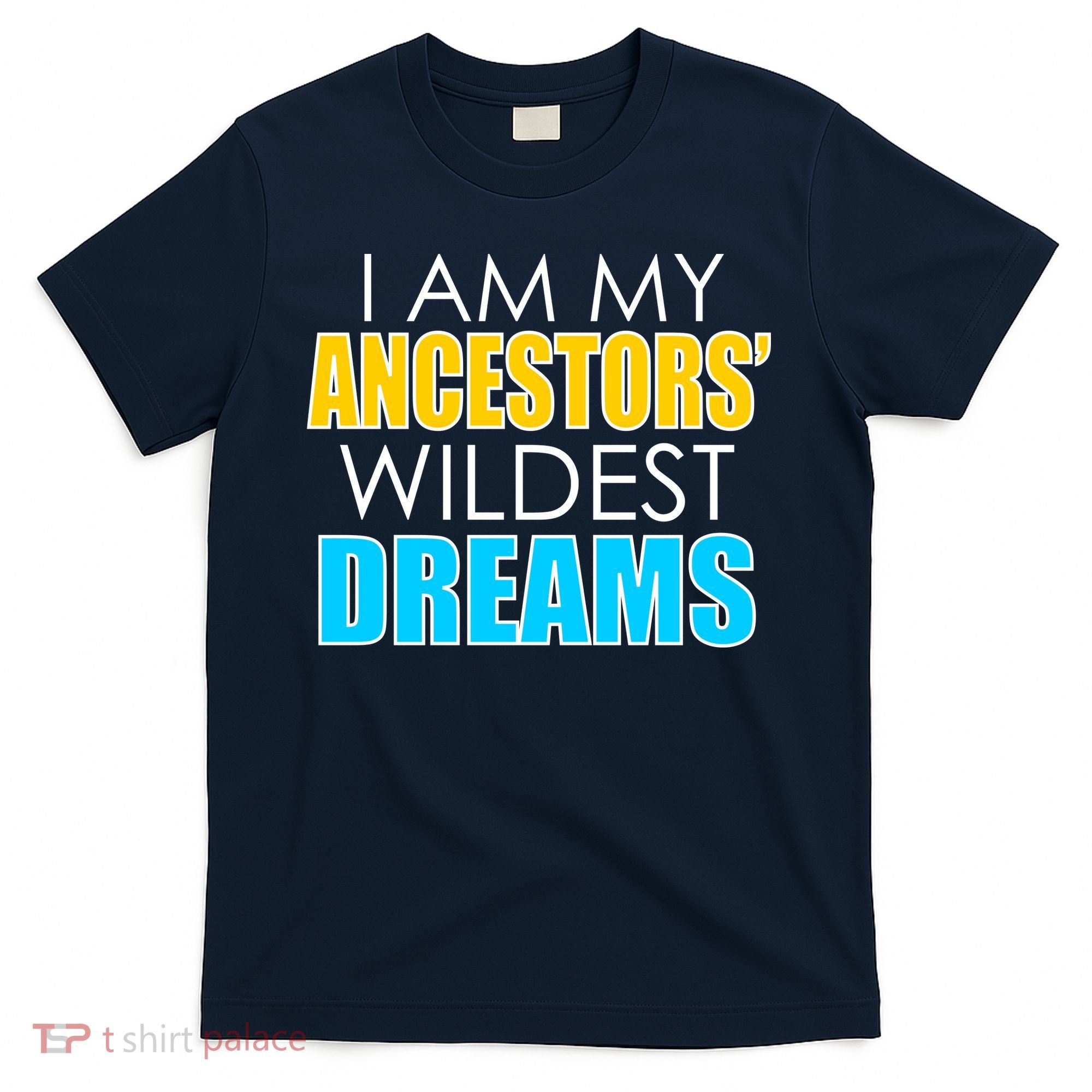 Colorful I Am My Ancestors' Wildest Dreams T-Shirt