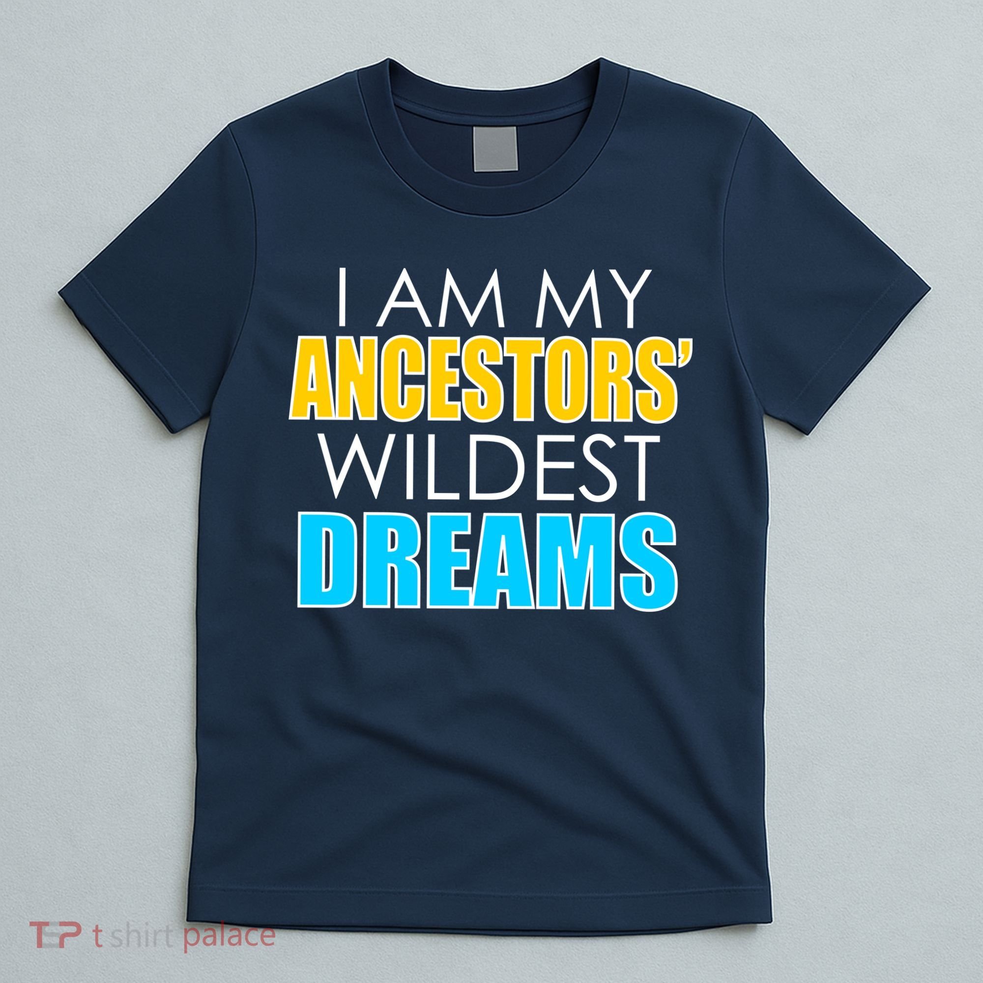 Colorful I Am My Ancestors' Wildest Dreams T-Shirt
