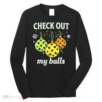 Check Out My Balls Funny Pickleball Christmas Decoration Long Sleeve Shirt thumb 0
