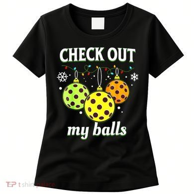 Check Out My Balls Funny Pickleball Christmas Decoration Women's T-Shirt
