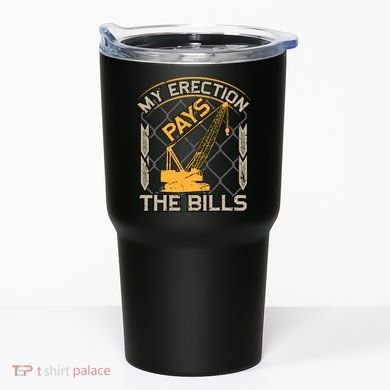 Crane Operator My Erection Pays The Bills Funny Construction Tumbler