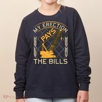 Crane Operator My Erection Pays The Bills Funny Construction Women's Sweatshirt thumb 0