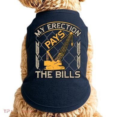 Crane Operator My Erection Pays The Bills Funny Construction Doggie Tank