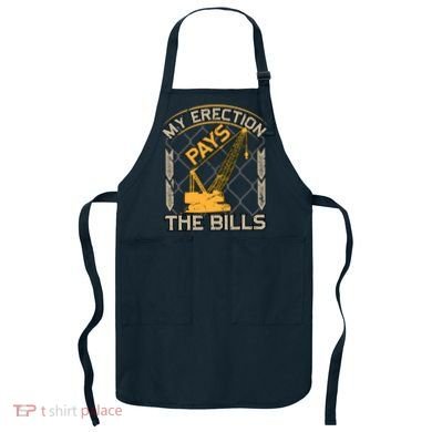 Crane Operator My Erection Pays The Bills Funny Construction Apron