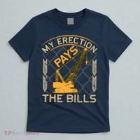 Crane Operator My Erection Pays The Bills Funny Construction T-Shirt thumb 5
