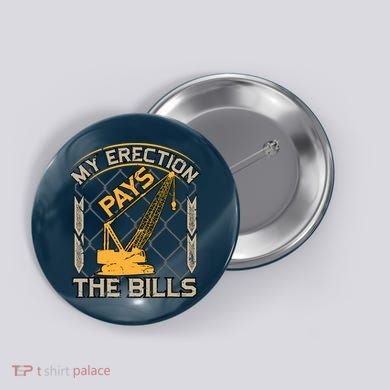 Crane Operator My Erection Pays The Bills Funny Construction Button