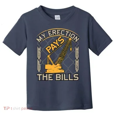 Crane Operator My Erection Pays The Bills Funny Construction Toddler T-Shirt
