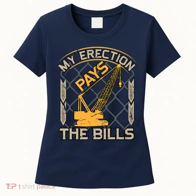 Crane Operator My Erection Pays The Bills Funny Construction Women's T-Shirt