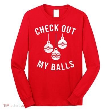 Checkout Out My Balls Funny XMas Christmas Long Sleeve Shirt