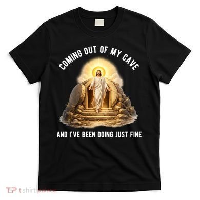 Coming Out My Cave Jesus Resurrection T-Shirt