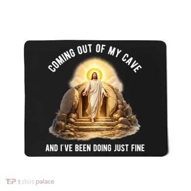 Coming Out My Cave Jesus Resurrection Mousepad