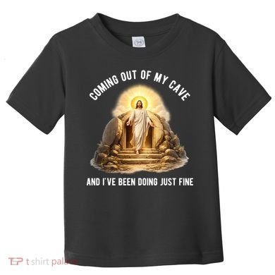 Coming Out My Cave Jesus Resurrection Toddler T-Shirt