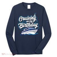 Cruising On My Birthday Cruise Trip Vacation Birthday Party Long Sleeve Shirt thumb 0