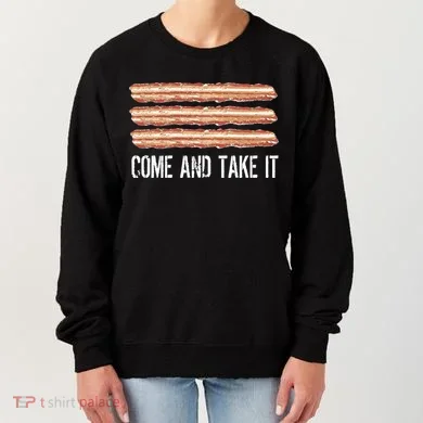 Come and Take It Bacon Women's Sweatshirt