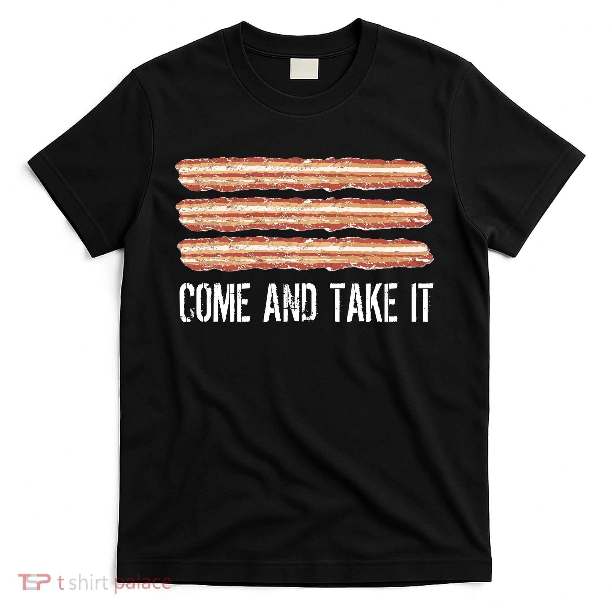 Come and Take It Bacon T-Shirt