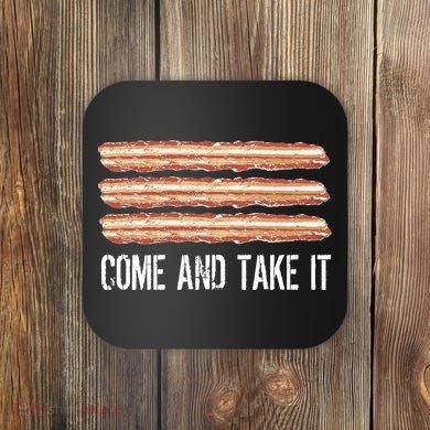 Come and Take It Bacon Coaster